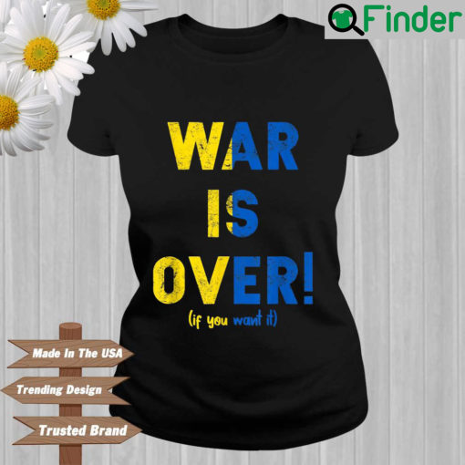 Ukraine war is over if you want it T shirt
