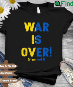 Ukraine war is over if you want it shirt