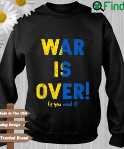 Ukraine war is over if you want it sweatshirt