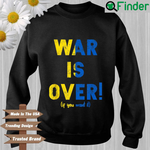 Ukraine war is over if you want it sweatshirt