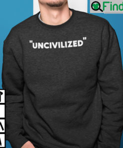 Uncivilized Sweatshirt Anti Racism2