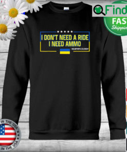 Volodymyr Zelensky I Dont Need a Ride I Need Ammo Sweatshirt