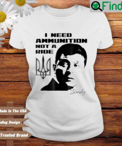 Volodymyr Zelensky I need ammunition not a ride T shirt