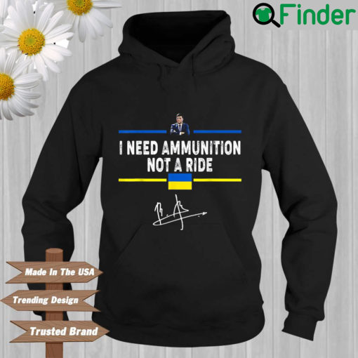 Volodymyr Zelensky I need ammunition not a ride signature Hoodie