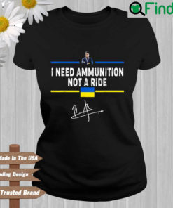 Volodymyr Zelensky I need ammunition not a ride signature T shirt