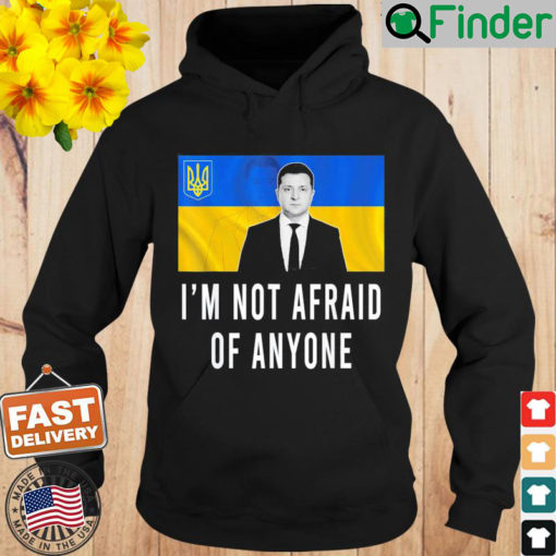 Volodymyr Zelensky Im Not Afraid Of Anyone Ukraine Hoodie