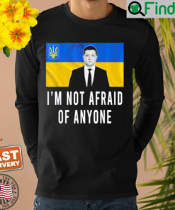 Volodymyr Zelensky Im Not Afraid Of Anyone Ukraine Sweatshirt