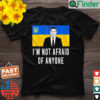 Volodymyr Zelensky Im Not Afraid Of Anyone Ukraine T Shirt