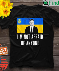 Volodymyr Zelensky Im Not Afraid Of Anyone Ukraine T Shirt