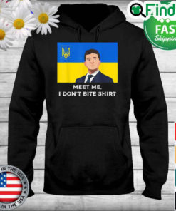 Volodymyr Zelensky Meet me I Dont Bite Ukraine Hoodie