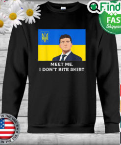 Volodymyr Zelensky Meet me I Dont Bite Ukraine Sweatshirt