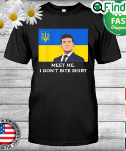 Volodymyr Zelensky Meet me I Dont Bite Ukraine T Shirt