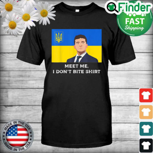 Volodymyr Zelensky Meet me I Dont Bite Ukraine T Shirt