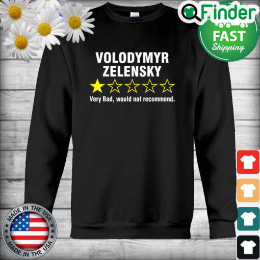 Volodymyr Zelensky Very Bad Would Not Recommend Sweatshirt