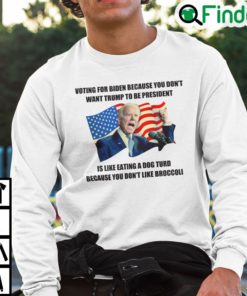 Voting For Biden Because You Dont Want Trump To Be President Sweatshirt