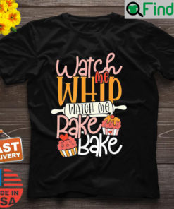 Watch Me Bake Bake Cupcake Cookies Shirt