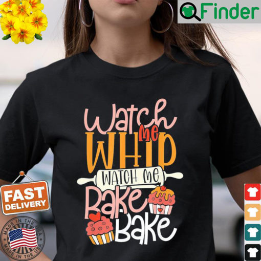 Watch Me Bake Bake Cupcake Cookies T Shirt