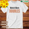 Watch More Doubles Shirt
