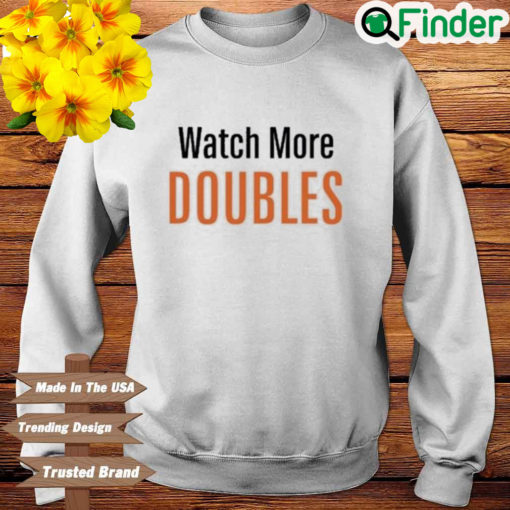 Watch More Doubles Sweatshirt