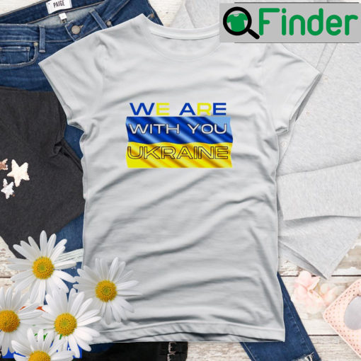 We Are With You Ukraine Peace For Ukraine Shirt