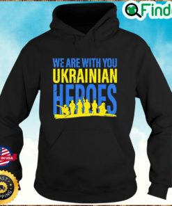 We Are With You Ukrainian Heroes I Stand With Ukraine Peace Hoodie