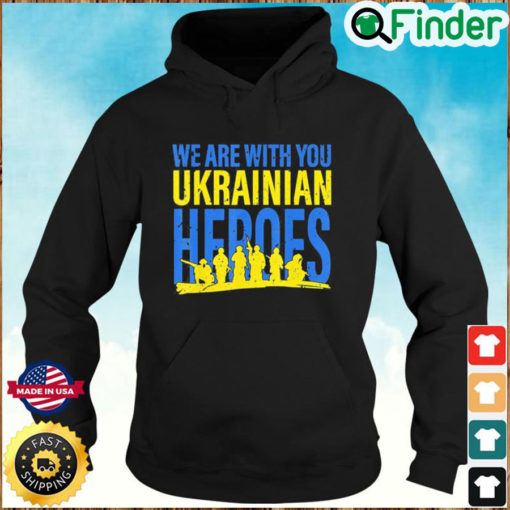 We Are With You Ukrainian Heroes I Stand With Ukraine Peace Hoodie
