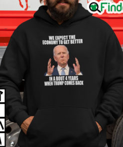 We Expect Economy To Get Better In 4 Years When Trump Comes Back Hoodie