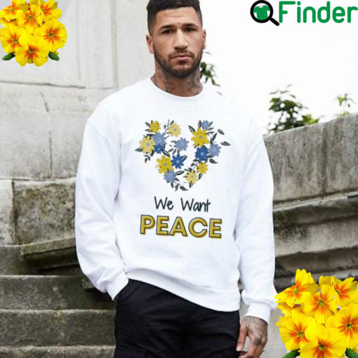 We Want Peace Ukraine Free Ukraine Sweatshirt