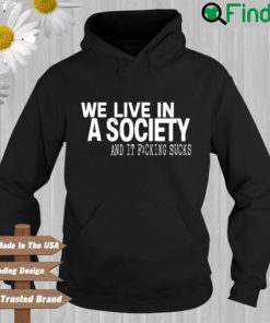 We live in a society and it fucking sucks Hoodie