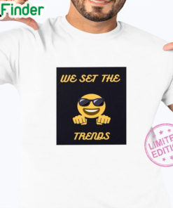 We set the trends Unisex shirt
