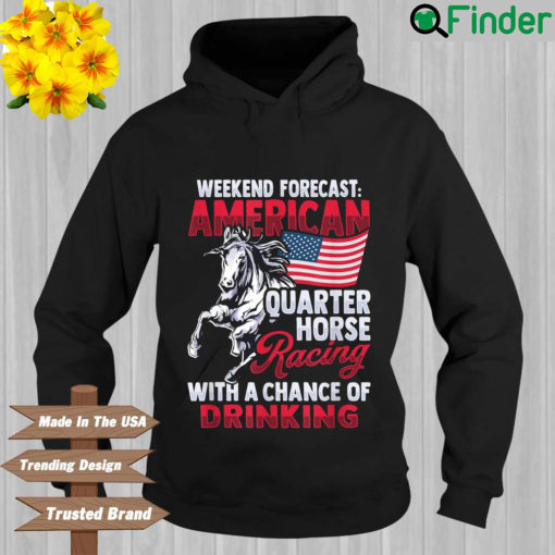 Weekend forecast American quarter horse racing with a chance of drinking Hoodie