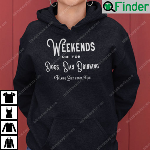 Weekends Are For Dogs Day Drinking Hoodie