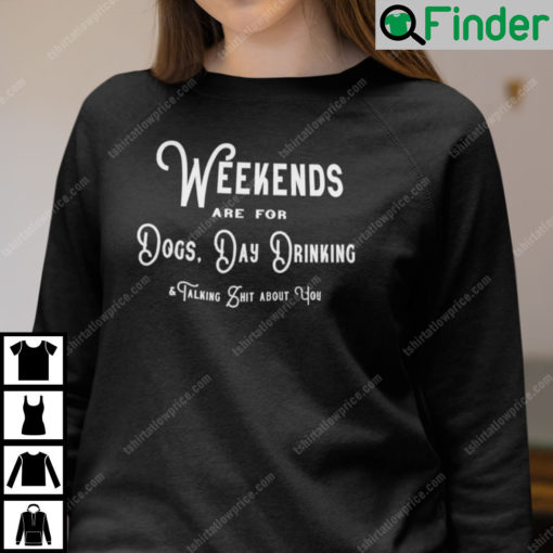 Weekends Are For Dogs Day Drinking Sweatshirt