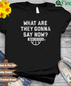 What are they gonna say now Saint Peters shirt