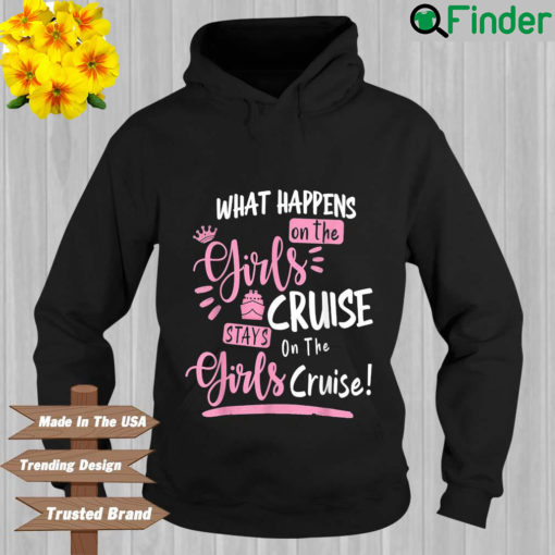 What happens on the girls cruise stays on the girls cruise Hoodie