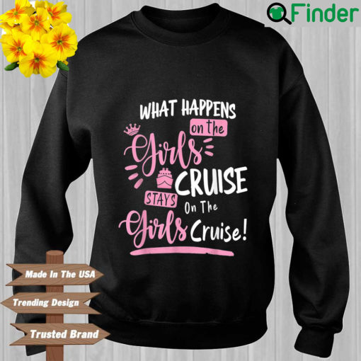 What happens on the girls cruise stays on the girls cruise sweatshirt