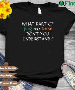 What part of pog mo thoin dont you understand shirt
