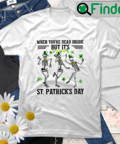 When Youre Dead Inside But Its St Patricks Day Family Matching T Shirt