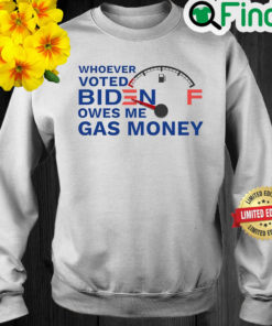 Whoever Voted Biden Owes Me Gas Money Long Sleeve