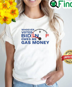 Whoever Voted Biden Owes Me Gas Money T Shirt