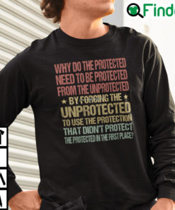 Why Do The Protected Need To Be Protected From The Unprotected Sweatshirt