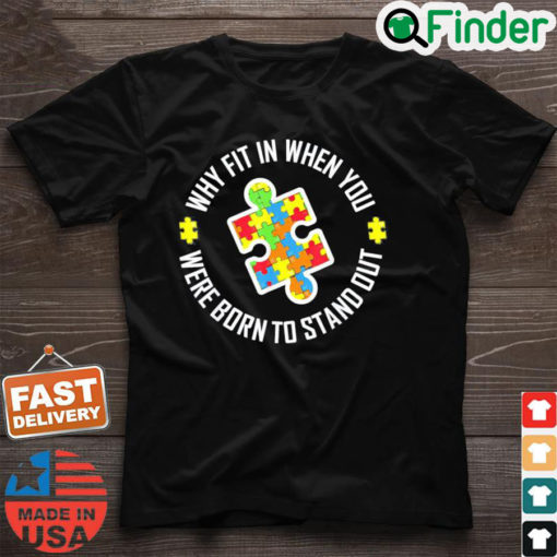 Why Fit In When You Were Born To Stand Out Autism Shirt