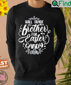 Will Trade Brother For Easter Candy Easter Egg Hunt Lover Shirt