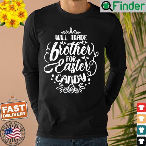 Will Trade Brother For Easter Candy Easter Egg Hunt Lover Shirt