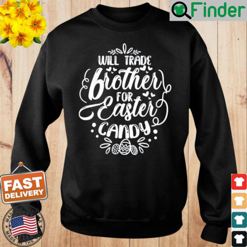 Will Trade Brother For Easter Candy Easter Egg Hunt Lover Sweatshirt