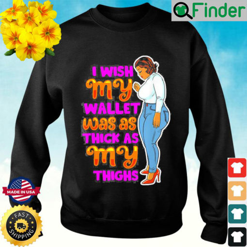 Wish Thick Thighs Wallet Melanin Women Black Mom Sista Girls Sweatshirt
