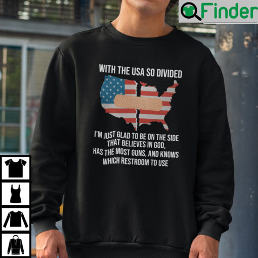 With The Usa So Divided Im Just Glad To Be On The Side That Believes In God Sweatshirt