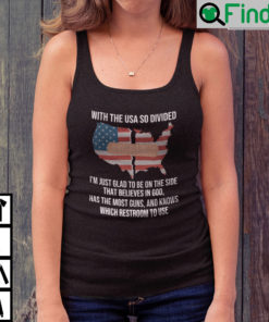 With The Usa So Divided Im Just Glad To Be On The Side That Believes In God Tank Top