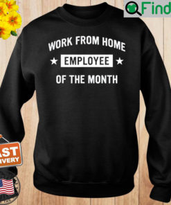 Work from Home Employee of the Month Sweatshirt