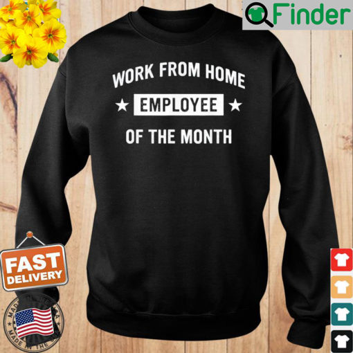 Work from Home Employee of the Month Sweatshirt